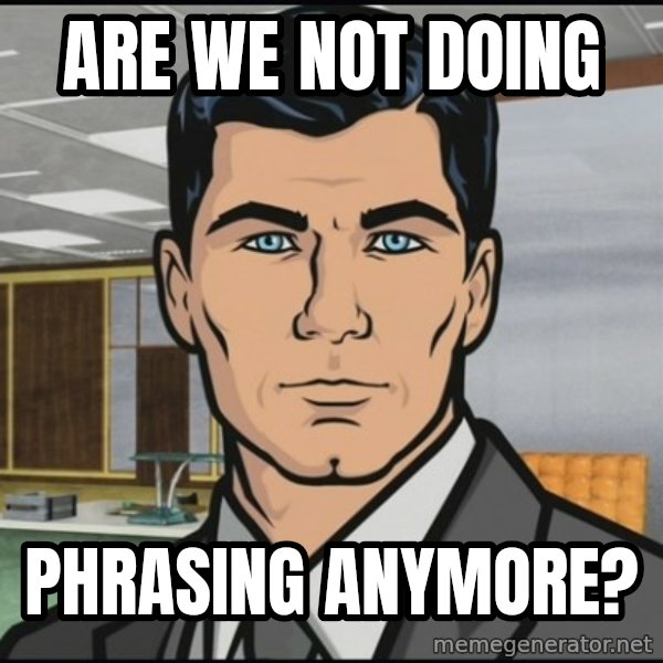 Archer meme: Are we not doing / phrasing anymore?