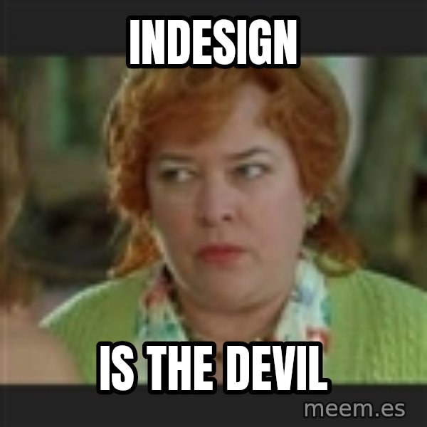 Waterboy mama meme: INDESIGN / IS THE DEVIL