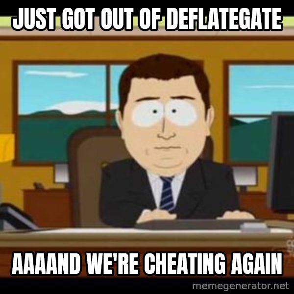 south park aand it's gone meme: just got out of deflategate / aaaand we're cheating again