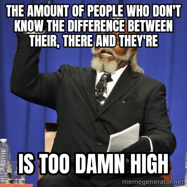Rent Is Too Damn High meme: the amount of people who don't know the difference between their, there and they're / is too damn high