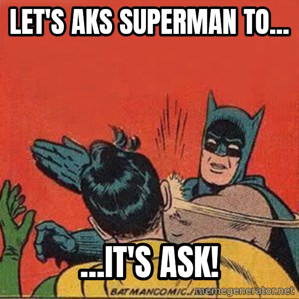 batman slap robin meme: let's aks superman to... / ...it's ask!