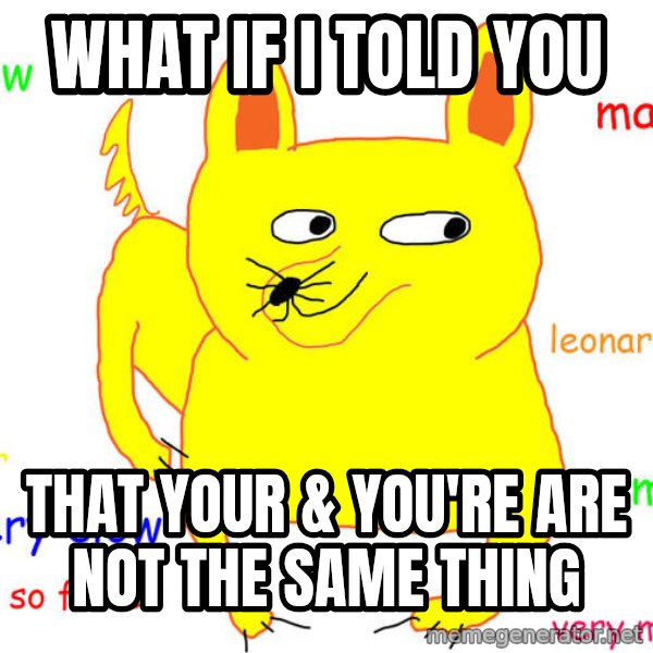 What If I Told You meme: what if i told you / that your & you're are not the same thing
