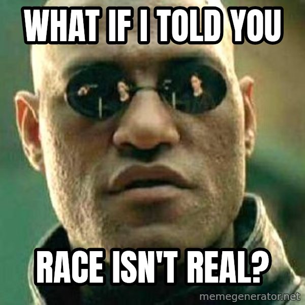 What if I told you / Matrix Morpheus meme: what if i told you / race isn't real?