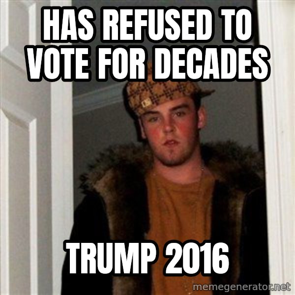 Scumbag Steve meme: Has refused to vote for decades / TRUMP 2016