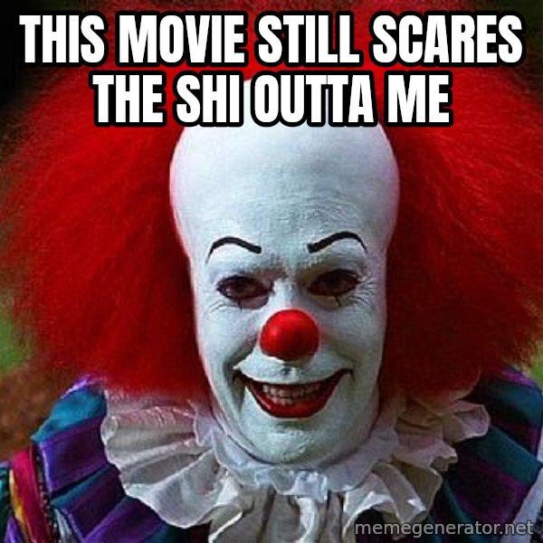 Pennywise the Clown meme: this movie still scares the shi outta me