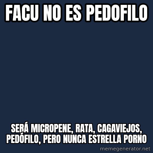 Abuelo Simpson meme: FACU NO ES PEDOFILO / SERÁ MICROPENE, RATA, CAGAVIEJOS, PEDÓFILO, PERO NUNCA ESTRELLA PORNO