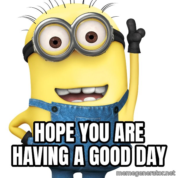 Despicable Me Minion meme: Hope you are having a good day