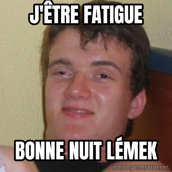 Really Stoned Guy meme: j'être fatigue / bonne nuit lémek