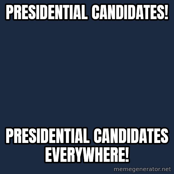 X, X Everywhere  meme: Presidential candidates! / presidential candidates everywhere!