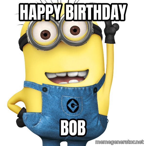 Despicable Me Minion meme: HAPPY BIRTHDAY / BOB