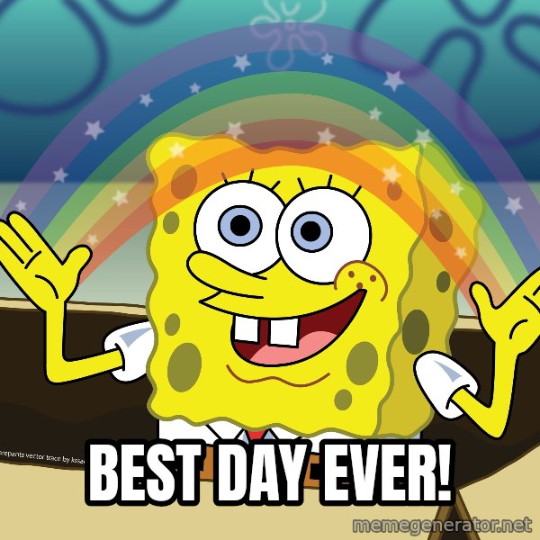 spongebob rainbow meme: Best Day Ever!