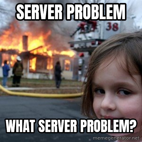 Disaster Girl meme: server problem / what server problem?