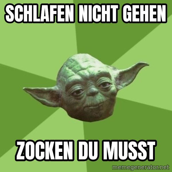 Advice Yoda Gives meme: schlafen nicht gehen / zocken du musst