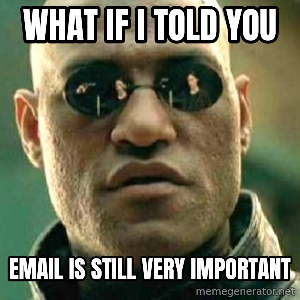What if I told you / Matrix Morpheus meme: What if i told you / email is still very important