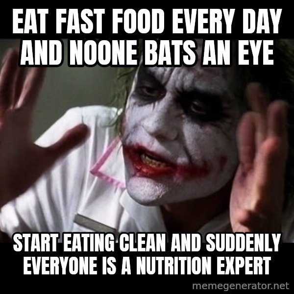 joker mind loss meme: Eat Fast Food Every Day and Noone Bats An Eye / Start eating clean and suddenly everyone is a nutrition expert