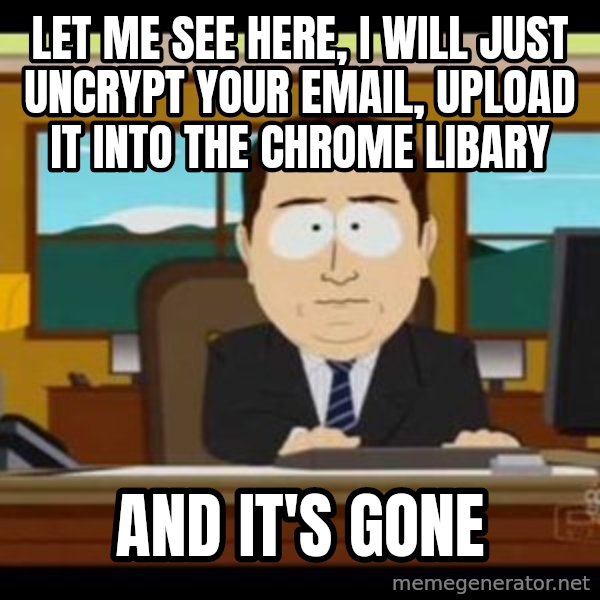 south park aand it's gone meme: Let me see here, I will just uncrypt your email, upload it into the Chrome libary / AND IT's gone