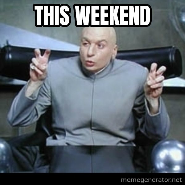 Dr. Evil Air Quotes meme: This weekend