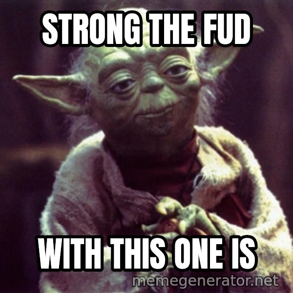 Yoda meme: strong the fud / with this one is
