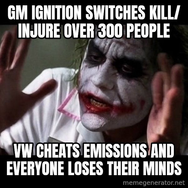 joker mind loss meme: Gm ignition switches kill/ injure over 300 people / VW cheats emissions and everyone loses their minds