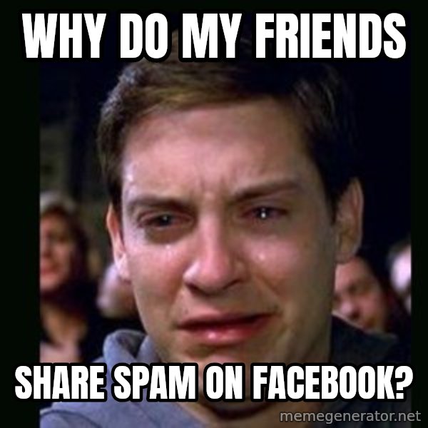 crying peter parker meme: Why do my friends / Share spam on Facebook?