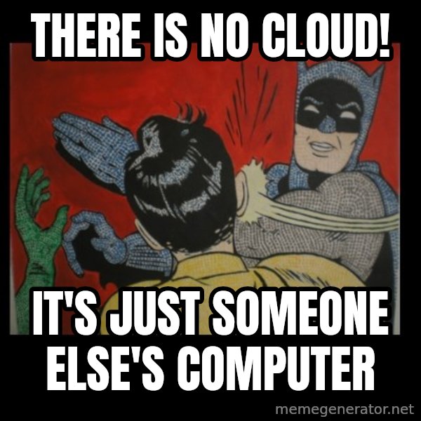 Batman Slappp meme: there is no cloud! / it's just someone else's computer