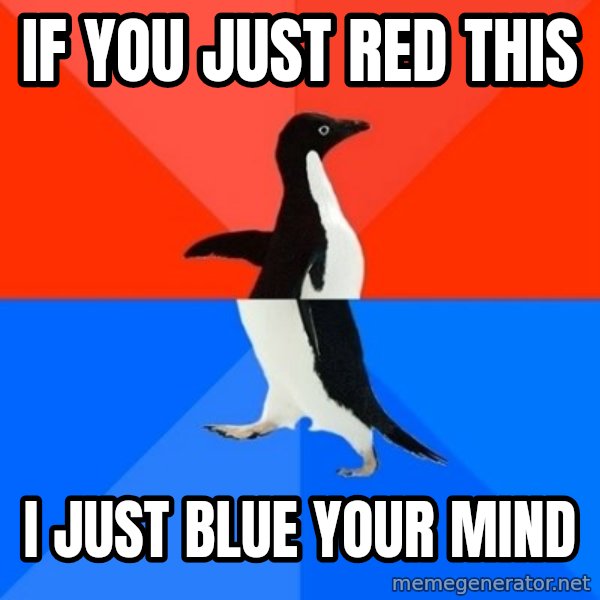Socially Awesome Awkward Penguin meme: If you just red this / I just blue your mind