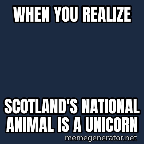 william wallace meme: When you realize / Scotland's national animal is a unicorn
