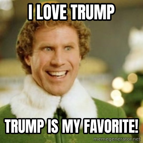 Buddy the Elf meme: I love trump / trump is my favorite!