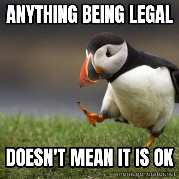 Unpopular Opinion Puffin meme: anything being legal / doesn't mean it is ok