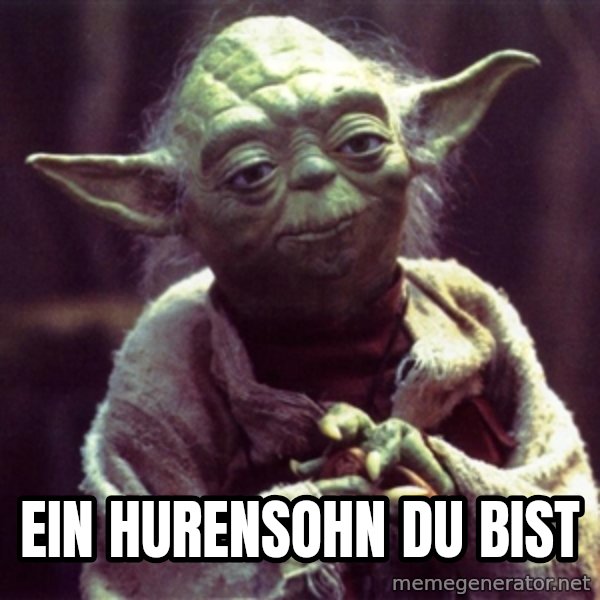 Advice Yoda Gives meme: Ein hurensohn du bist
