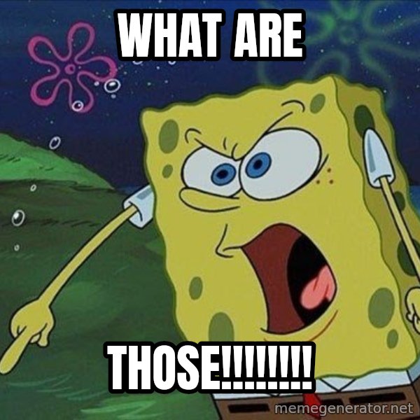 Spongebob Rage meme: what are / Those!!!!!!!!