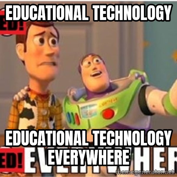 X, X Everywhere  meme: Educational Technology / Educational Technology Everywhere