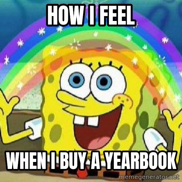 Imagination meme: HOW I FEEL / WHEN I BUY A YEARBOOK