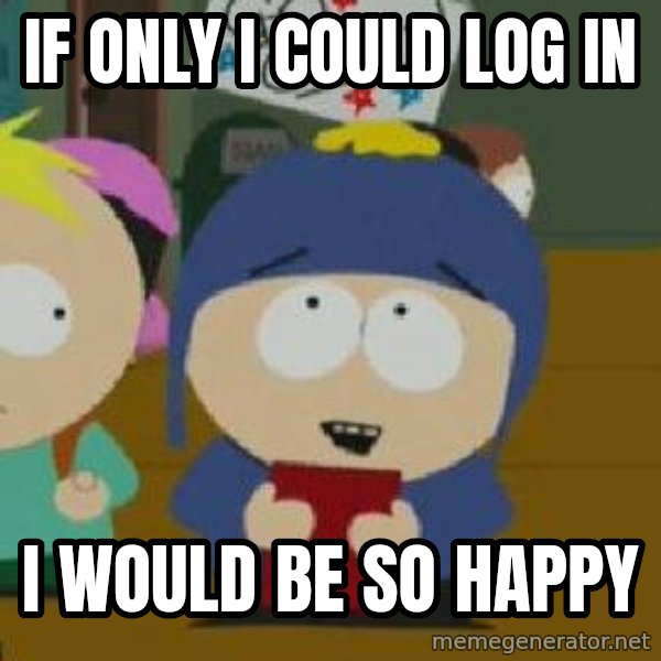 Craig would be so happy meme: if only i could log in / i would be so happy