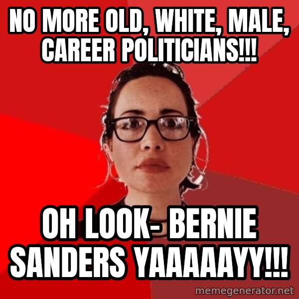 Liberal Douche Garofalo meme: no more old, white, male, career politicians!!! / Oh look- Bernie sanders yaaaaayy!!!