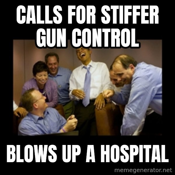 obama laughing  meme: Calls for stiffer gun control / Blows up a hospital