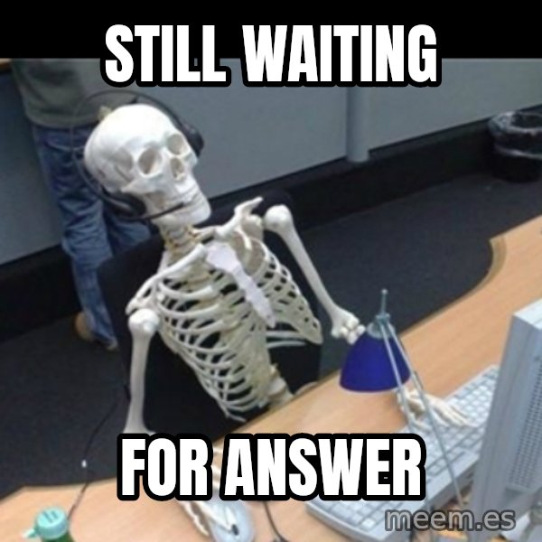 Skeleton computer meme: Still Waiting / for answer