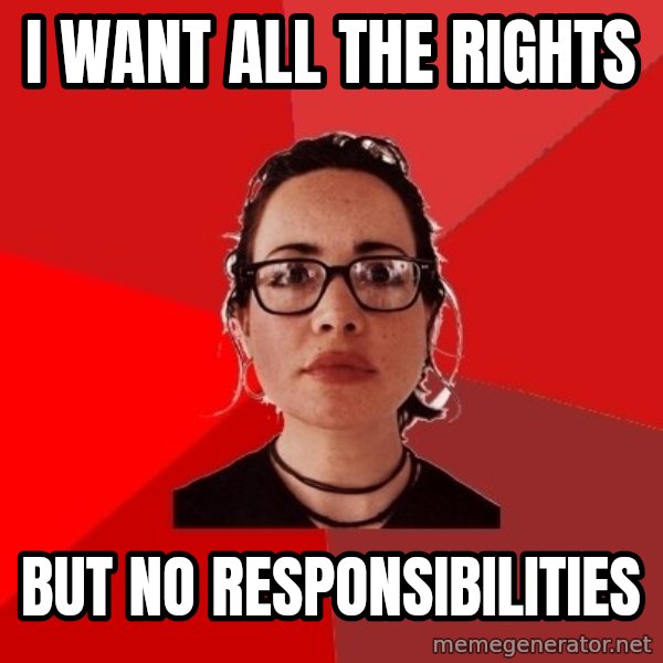 Liberal Douche Garofalo meme: i want all the rights / but no responsibilities