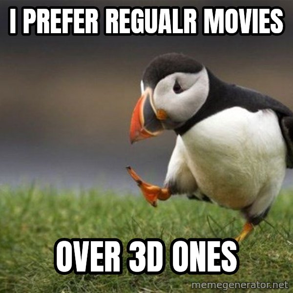 Unpopular Opinion Puffin meme: i prefer regualr movies / over 3D ones