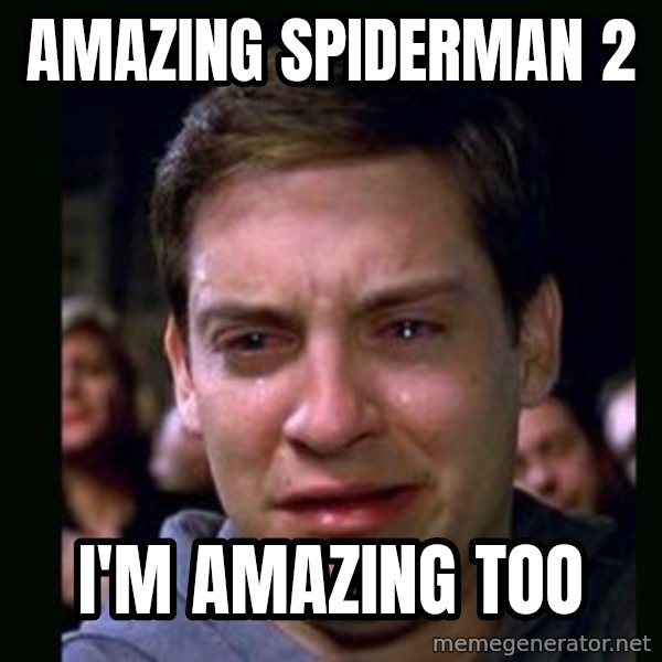 crying peter parker meme: amazing spiderman 2 / I'm amazing too