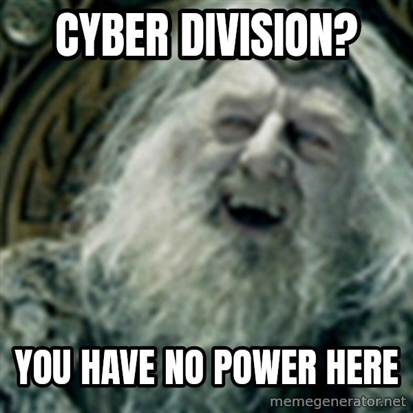 you have no power here meme: Cyber division? / You have no power here