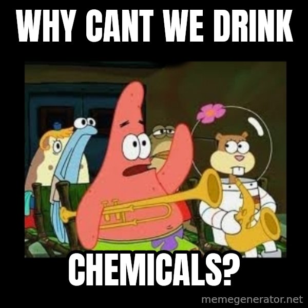 Patrick Star Instrument meme: Why cant we drink / chemicals?