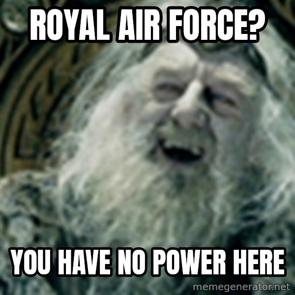 you have no power here meme: royal air force? / you  have no power here