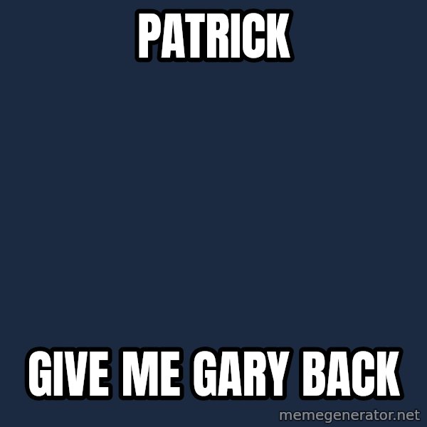 Spongebob meme: patrick / GIVE ME GARY back