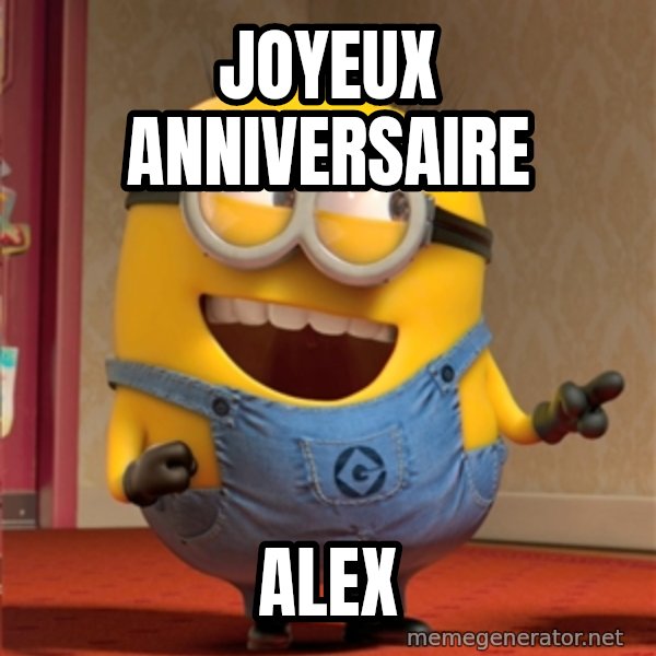dave le minion meme: JOYEUX ANNIVERSAIRE / ALEX