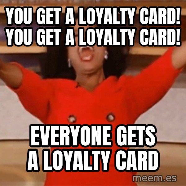 Oprah Winfrey Meme meme: You get a loyalty card! You get a loyalty card! / EVERYONE GETS A LOYALTY CARD