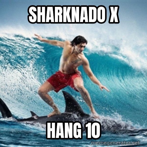 Zambezi Meme Team meme: Sharknado X / Hang 10