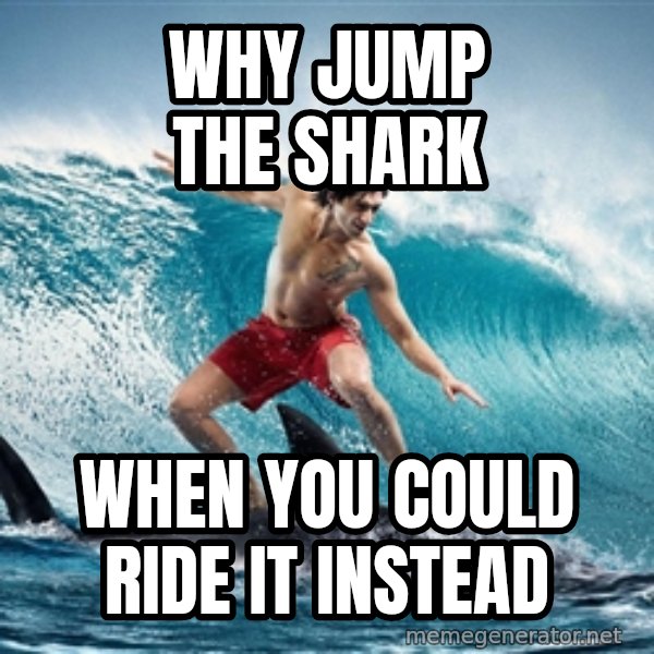 Zambezi Meme Team meme: Why jump the shark / when you could ride it instead