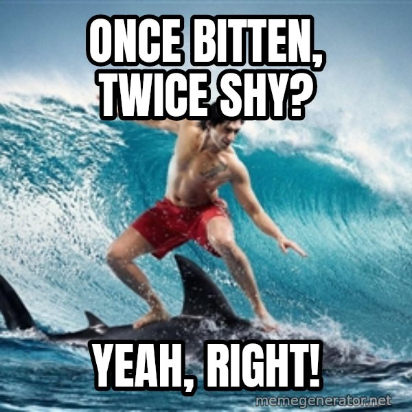 Zambezi Meme Team meme: Once Bitten, twice shy? / Yeah, right!