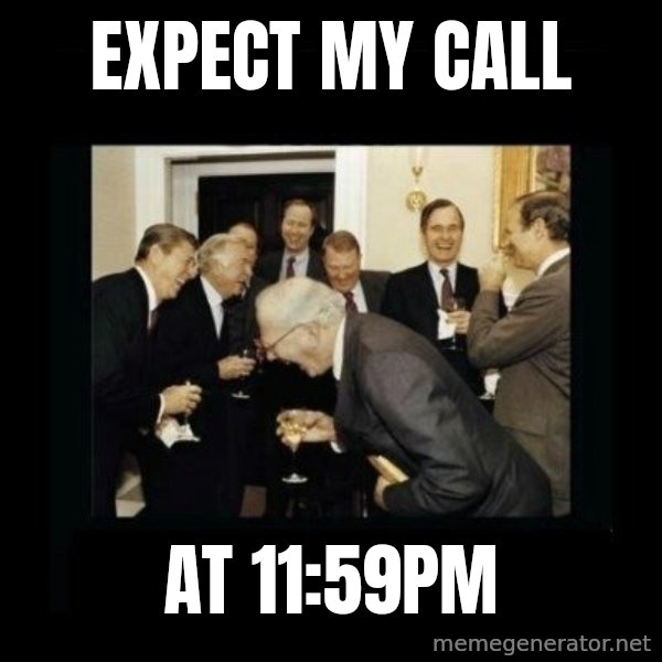 Rich Men Laughing meme: expect my call / at 11:59PM